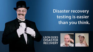 Leon Does Disaster Recovery: Disaster recover testing is easier than you think
